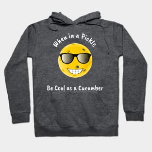 When in a Pickle Stay Cool as a Cucumber Hoodie